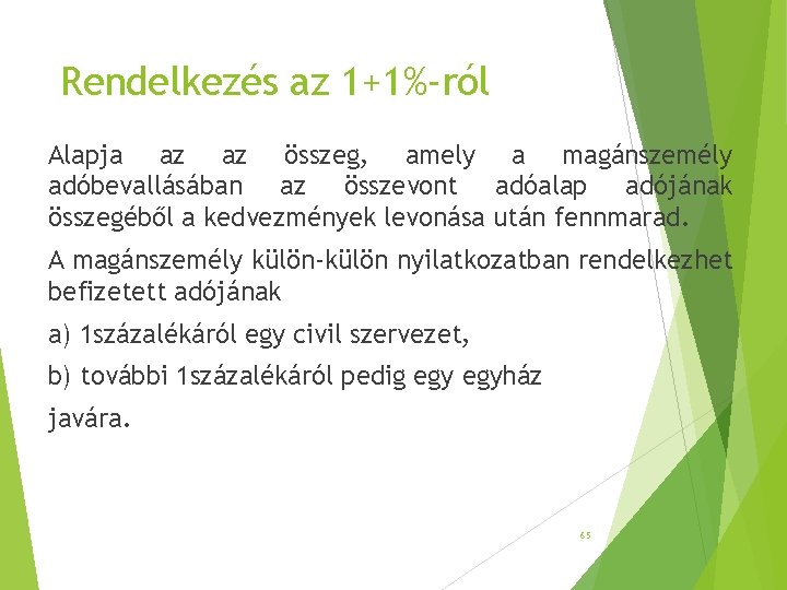 Rendelkezés az 1+1%-ról Alapja az az összeg, amely a magánszemély adóbevallásában az összevont adóalap Rendelkezés az 1+1%-ról Alapja az az összeg, amely a magánszemély adóbevallásában az összevont adóalap