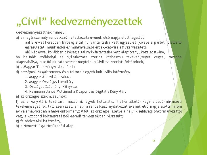 „Civil” kedvezményezettek Kedvezményezettnek minősül a) a magánszemély rendelkező nyilatkozata évének első napja előtt legalább „Civil” kedvezményezettek Kedvezményezettnek minősül a) a magánszemély rendelkező nyilatkozata évének első napja előtt legalább