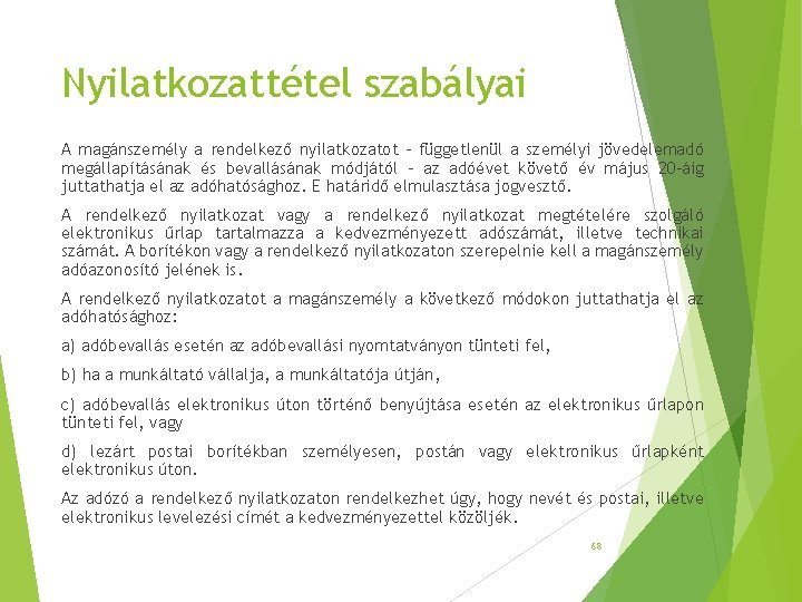 Nyilatkozattétel szabályai A magánszemély a rendelkező nyilatkozatot – függetlenül a személyi jövedelemadó megállapításának és Nyilatkozattétel szabályai A magánszemély a rendelkező nyilatkozatot – függetlenül a személyi jövedelemadó megállapításának és