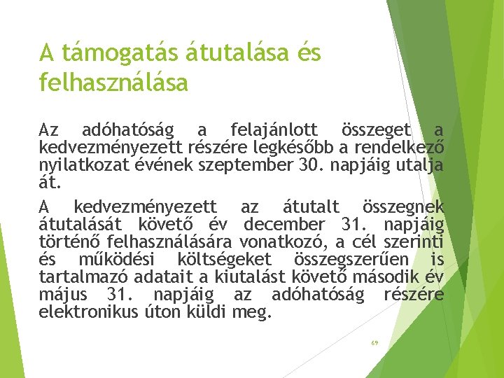 A támogatás átutalása és felhasználása Az adóhatóság a felajánlott összeget a kedvezményezett részére legkésőbb A támogatás átutalása és felhasználása Az adóhatóság a felajánlott összeget a kedvezményezett részére legkésőbb