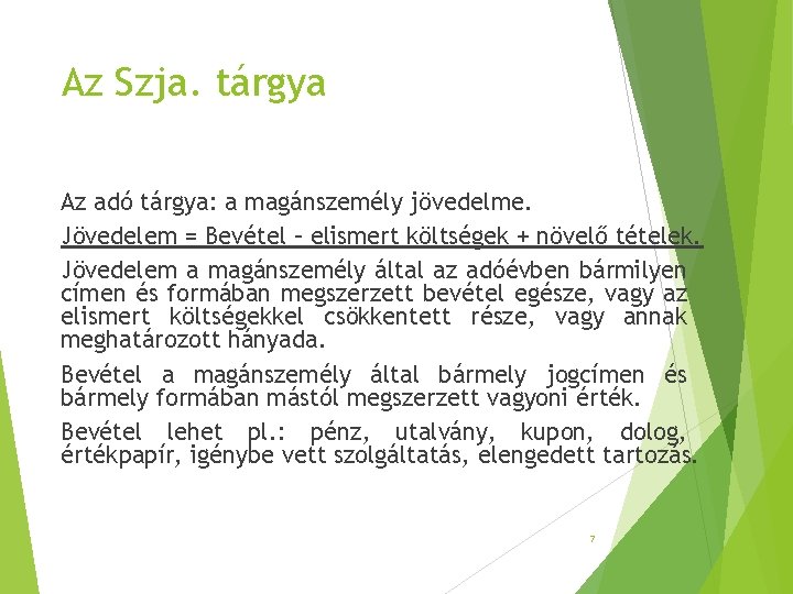 Az Szja. tárgya Az adó tárgya: a magánszemély jövedelme. Jövedelem = Bevétel – elismert Az Szja. tárgya Az adó tárgya: a magánszemély jövedelme. Jövedelem = Bevétel – elismert