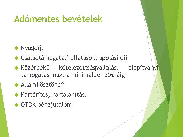 Adómentes bevételek Nyugdíj, Családtámogatási ellátások, ápolási díj Közérdekű kötelezettségvállalás, alapítványi támogatás max. a minimálbér Adómentes bevételek Nyugdíj, Családtámogatási ellátások, ápolási díj Közérdekű kötelezettségvállalás, alapítványi támogatás max. a minimálbér