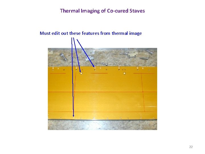 Thermal Imaging of Co-cured Staves Must edit out these features from thermal image 22