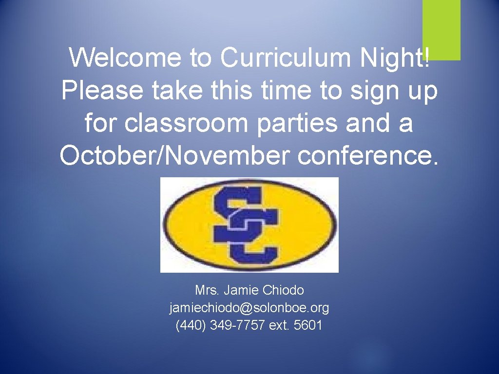 Welcome to Curriculum Night! Please take this time to sign up for classroom parties