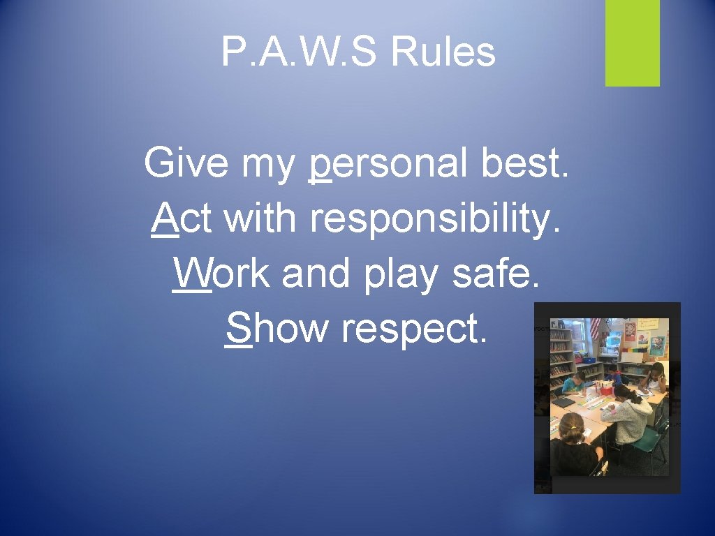 P. A. W. S Rules Give my personal best. Act with responsibility. Work and