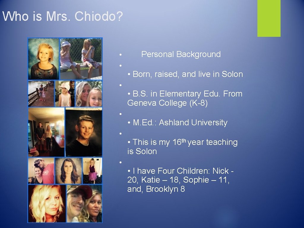 Who is Mrs. Chiodo? • • • Personal Background • Born, raised, and live