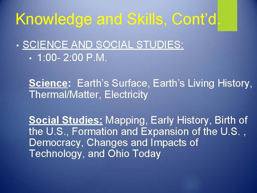 Knowledge and Skills, Cont’d. • SCIENCE AND SOCIAL STUDIES: • 1: 00 - 2:
