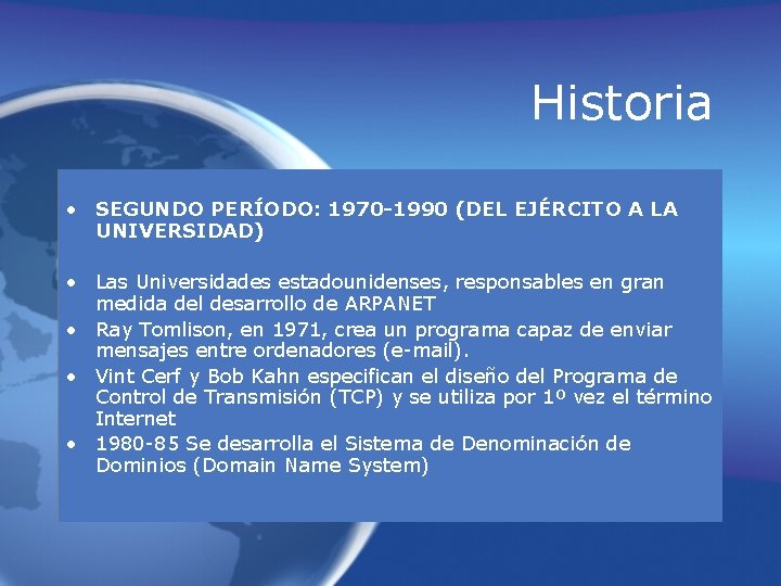 Historia • SEGUNDO PERÍODO: 1970 -1990 (DEL EJÉRCITO A LA UNIVERSIDAD) • Las Universidades