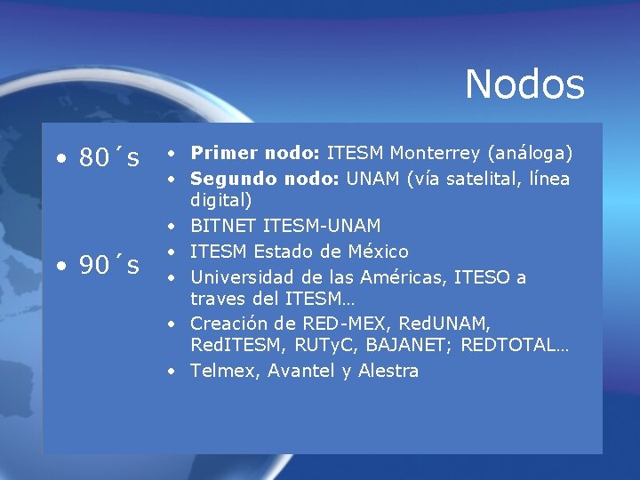 Nodos • 80´s • 90´s • Primer nodo: ITESM Monterrey (análoga) • Segundo nodo: