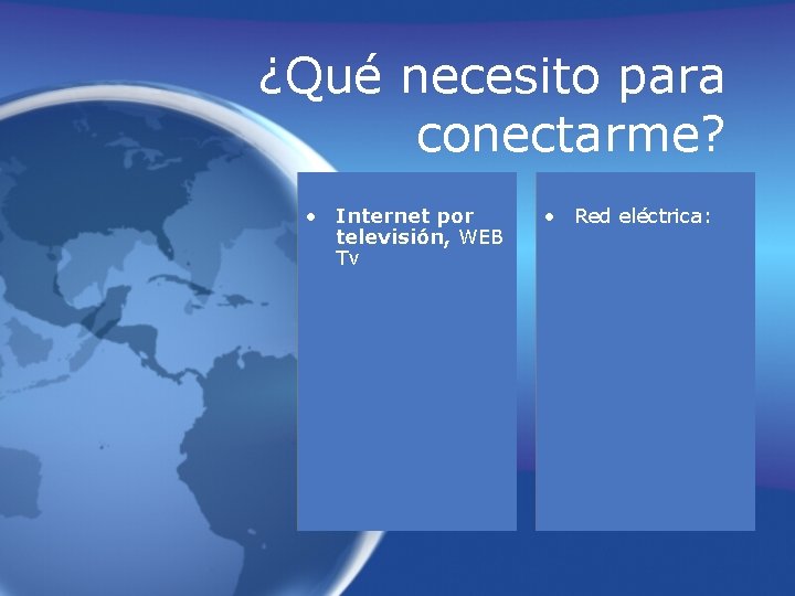 ¿Qué necesito para conectarme? • Internet por televisión, WEB Tv • Red eléctrica: 
