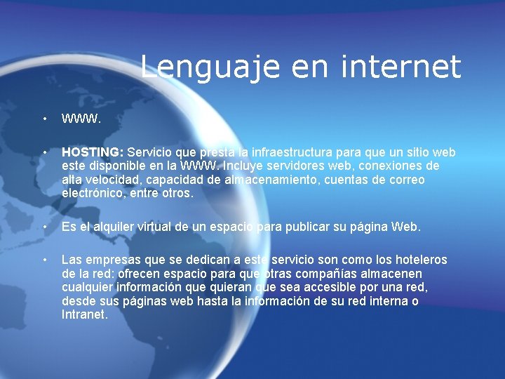 Lenguaje en internet • WWW. • HOSTING: Servicio que presta la infraestructura para que