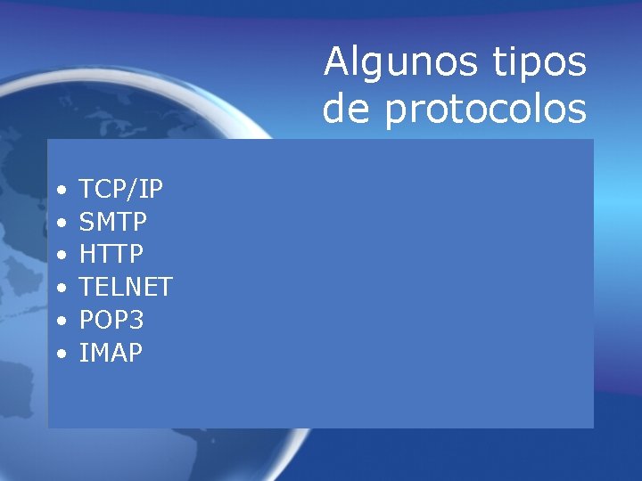 Algunos tipos de protocolos • • • TCP/IP SMTP HTTP TELNET POP 3 IMAP