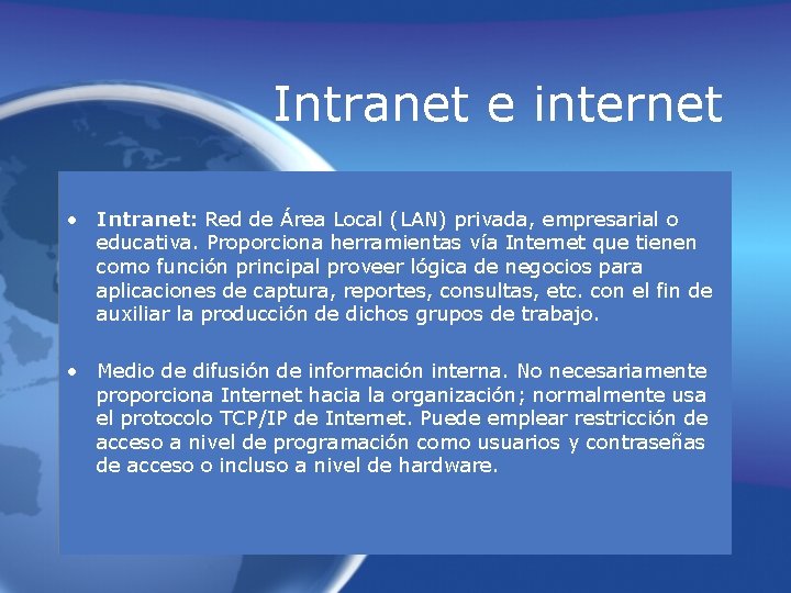 Intranet e internet • Intranet: Red de Área Local (LAN) privada, empresarial o educativa.