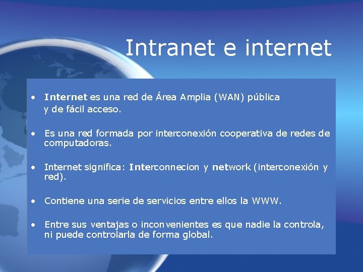 Intranet e internet • Internet es una red de Área Amplia (WAN) pública y