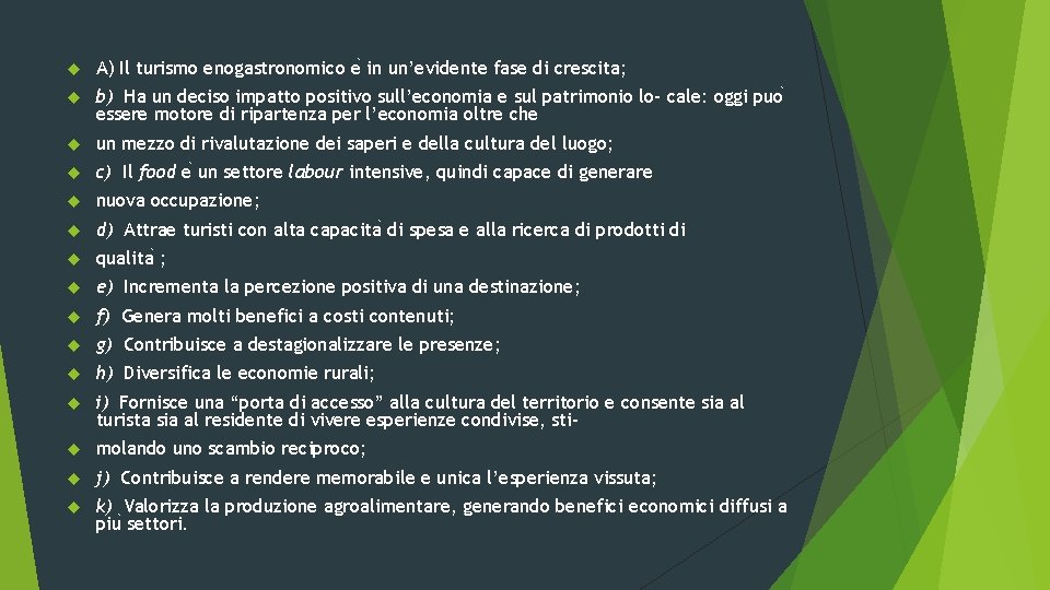  A) Il turismo enogastronomico e in un’evidente fase di crescita; b) Ha un