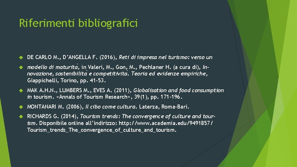 Riferimenti bibliografici DE CARLO M. , D’ANGELLA F. (2016), Reti di impresa nel turismo: