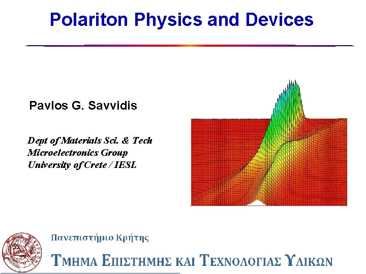  Polariton Physics and Devices Pavlos G. Savvidis Dept of Materials Sci. & Tech