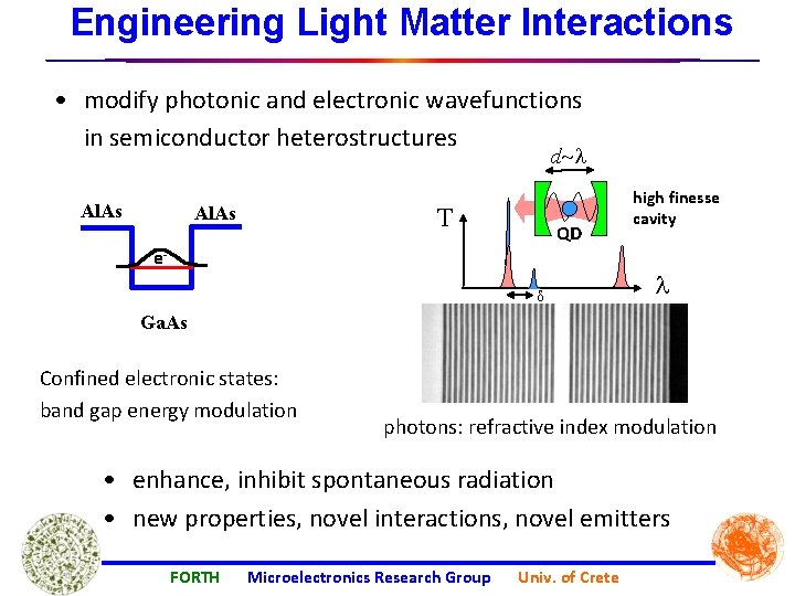  Engineering Light Matter Interactions • modify photonic and electronic wavefunctions in semiconductor heterostructures