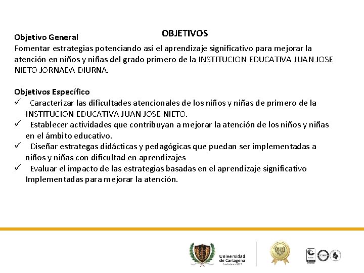 OBJETIVOS Objetivo General Fomentar estrategias potenciando así el aprendizaje significativo para mejorar la atención