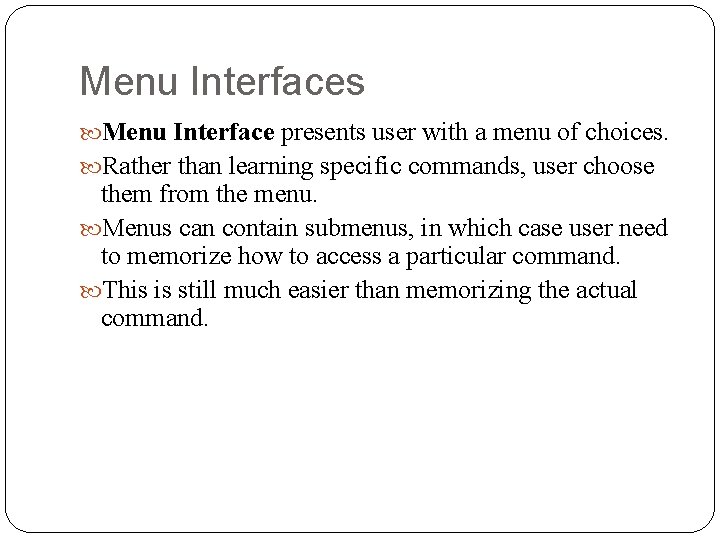 Menu Interfaces Menu Interface presents user with a menu of choices. Rather than learning