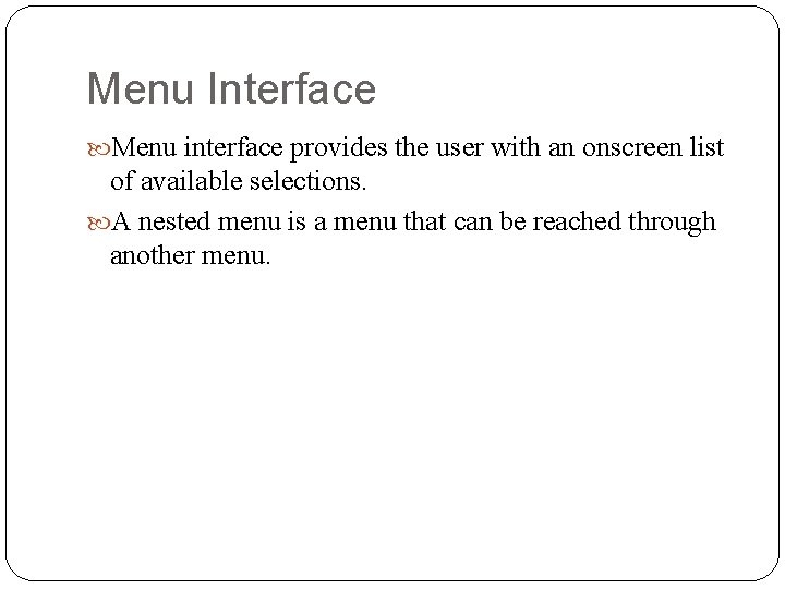 Menu Interface Menu interface provides the user with an onscreen list of available selections.