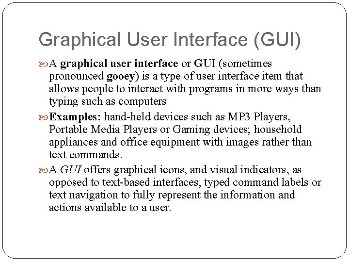 Graphical User Interface (GUI) A graphical user interface or GUI (sometimes pronounced gooey) is