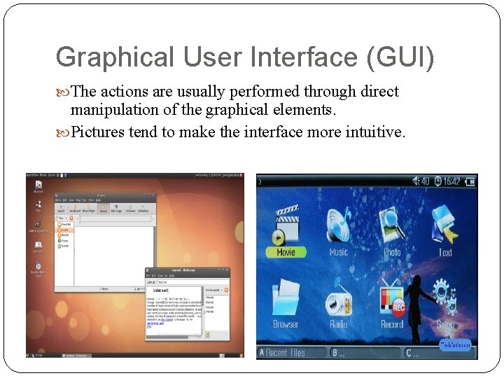 Graphical User Interface (GUI) The actions are usually performed through direct manipulation of the