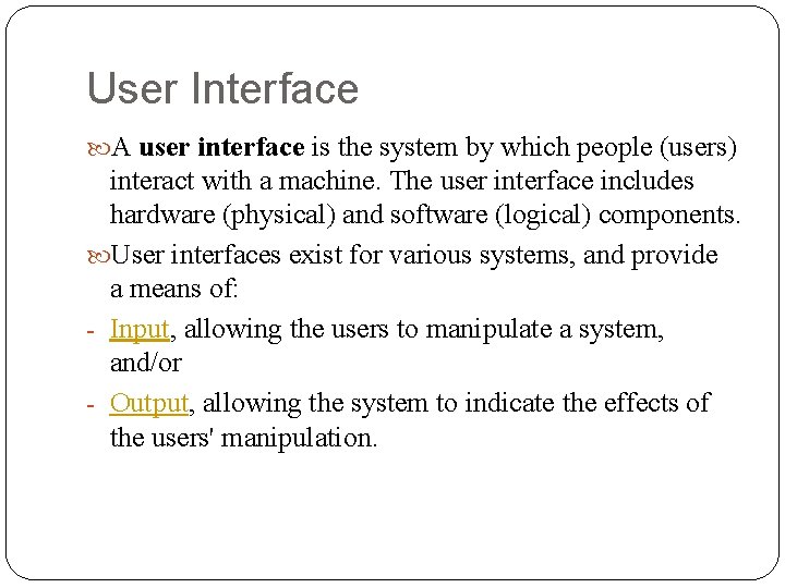User Interface A user interface is the system by which people (users) interact with