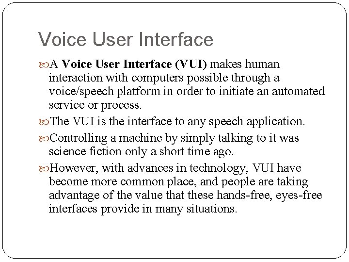 Voice User Interface A Voice User Interface (VUI) makes human interaction with computers possible