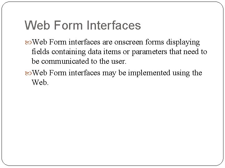Web Form Interfaces Web Form interfaces are onscreen forms displaying fields containing data items