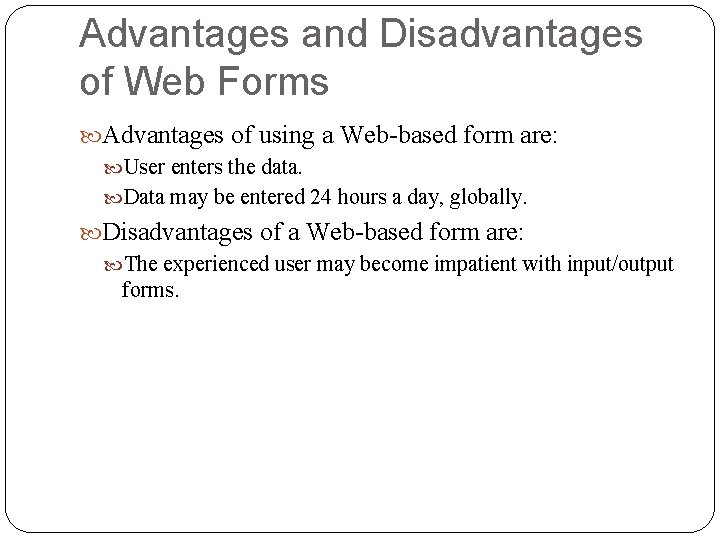 Advantages and Disadvantages of Web Forms Advantages of using a Web-based form are: User