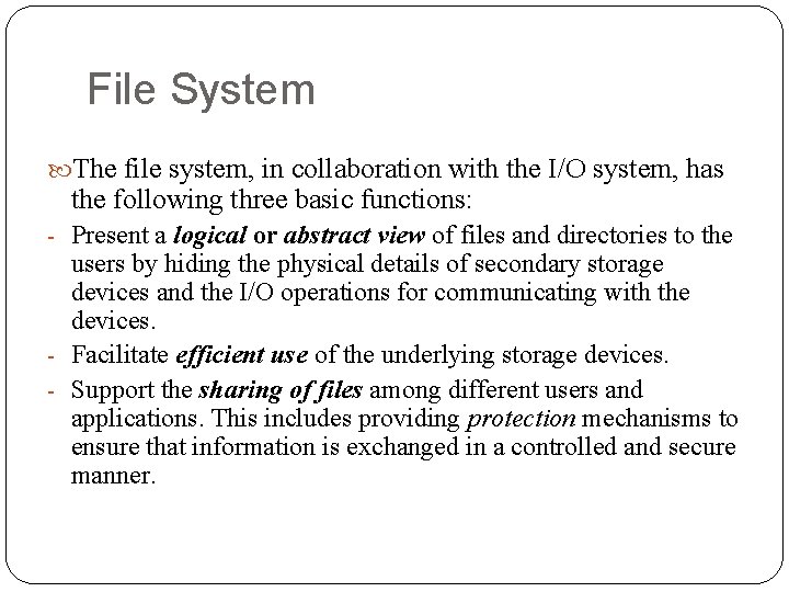 File System The file system, in collaboration with the I/O system, has the following