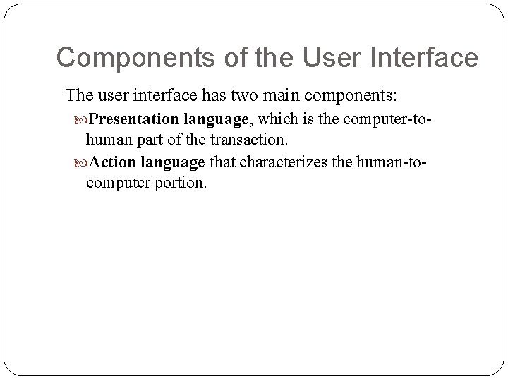 Components of the User Interface The user interface has two main components: Presentation language,
