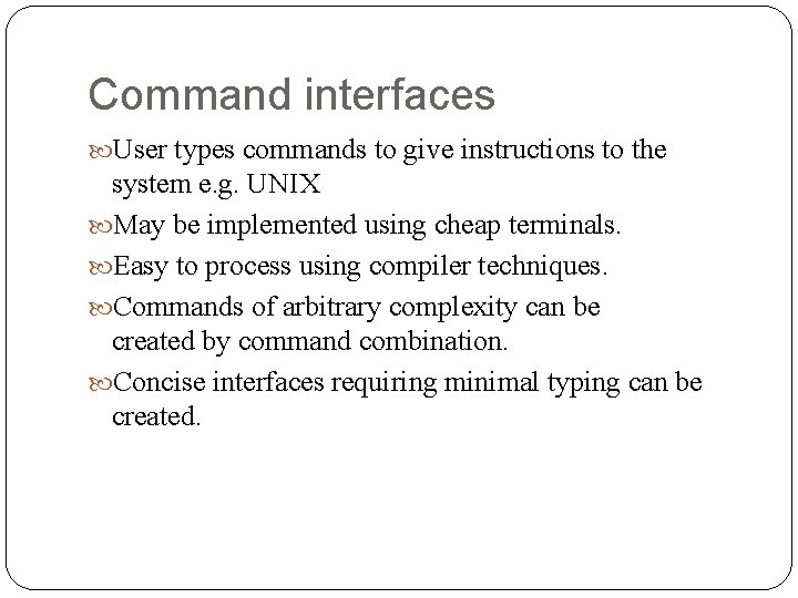 Command interfaces User types commands to give instructions to the system e. g. UNIX