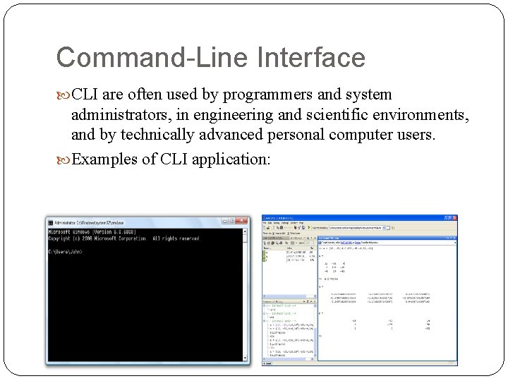 Command-Line Interface CLI are often used by programmers and system administrators, in engineering and