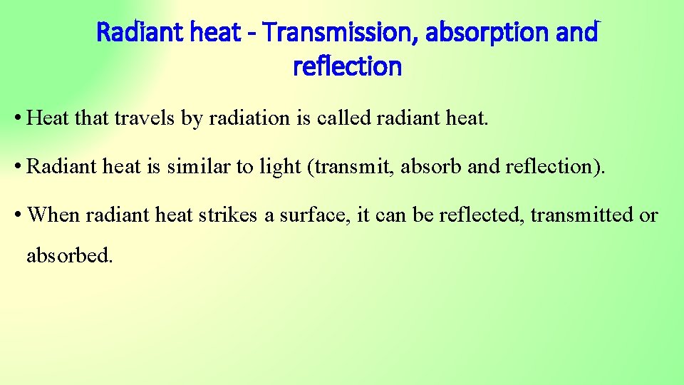 Radiant heat - Transmission, absorption and reflection • Heat that travels by radiation is