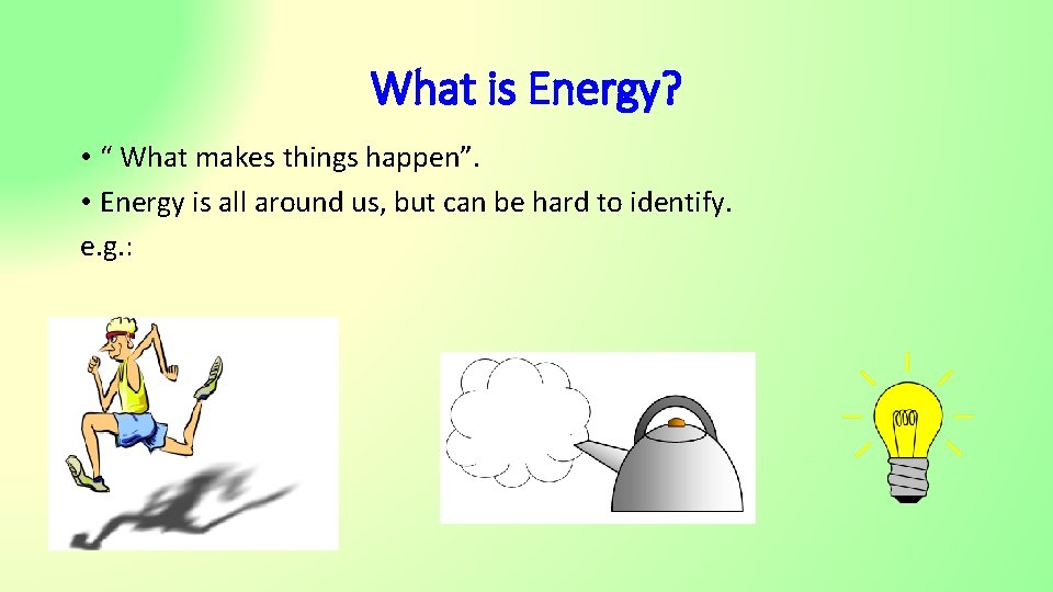 What is Energy? • “ What makes things happen”. • Energy is all around