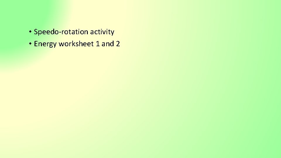  • Speedo-rotation activity • Energy worksheet 1 and 2 