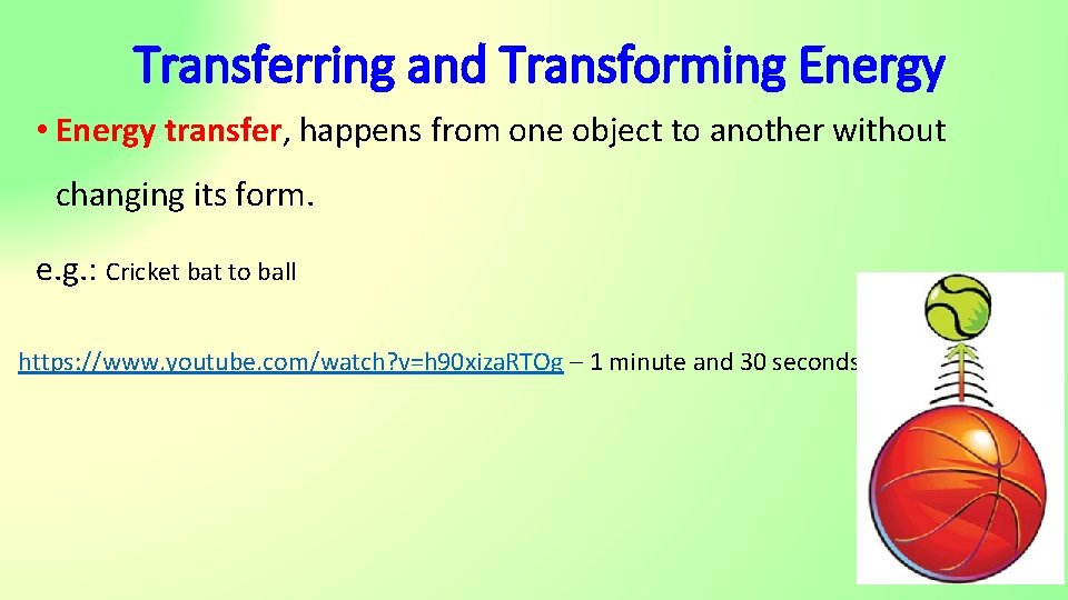 Transferring and Transforming Energy • Energy transfer, happens from one object to another without