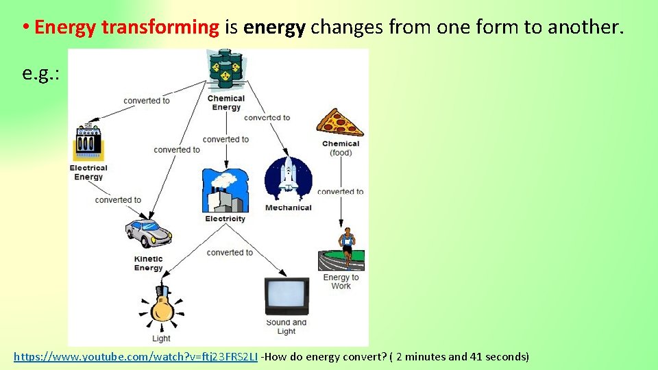  • Energy transforming is energy changes from one form to another. e. g.