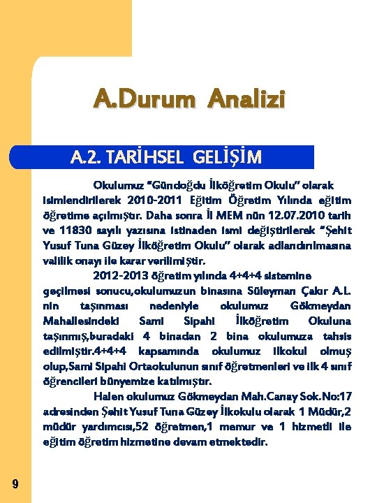 A. Durum Analizi A. 2. TARİHSEL GELİŞİM Okulumuz “Gündoğdu İlköğretim Okulu” olarak isimlendirilerek 2010