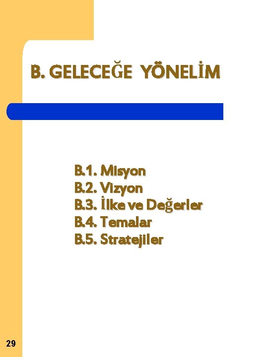 B. GELECEĞE YÖNELİM B. 1. Misyon B. 2. Vizyon B. 3. İlke ve Değerler