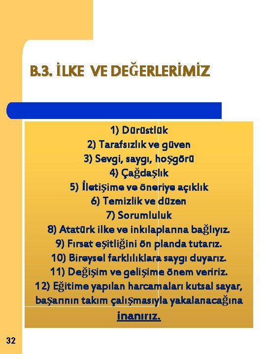 B. 3. İLKE VE DEĞERLERİMİZ 1) Dürüstlük 2) Tarafsızlık ve güven 3) Sevgi, saygı,