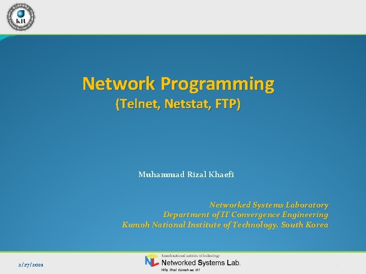 Network Programming (Telnet, Netstat, FTP) Muhammad Rizal Khaefi Networked Systems Laboratory Department of IT