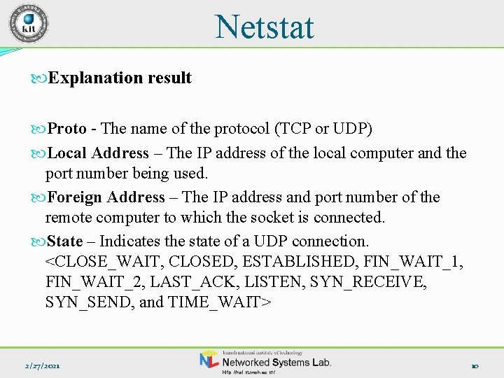 Netstat Explanation result Proto - The name of the protocol (TCP or UDP) Local