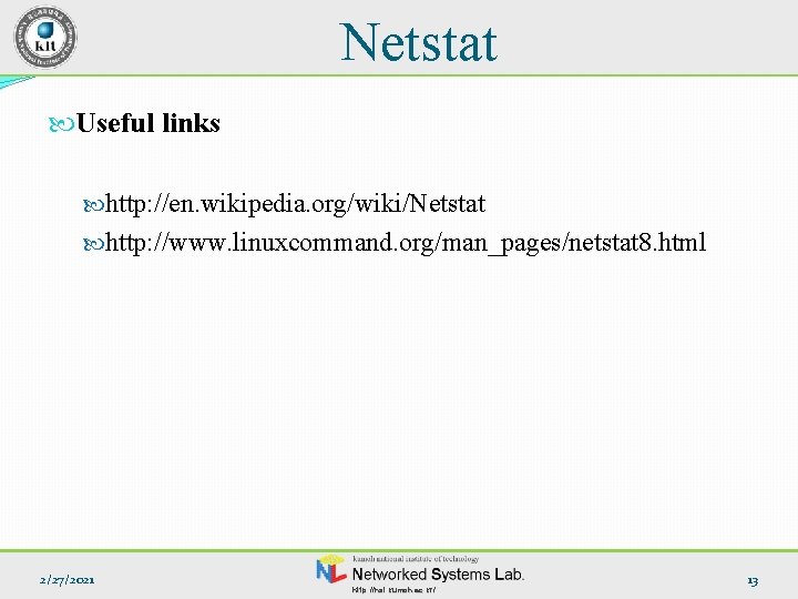 Netstat Useful links http: //en. wikipedia. org/wiki/Netstat http: //www. linuxcommand. org/man_pages/netstat 8. html 2/27/2021