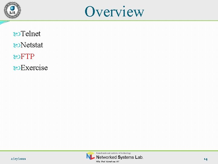 Overview Telnet Netstat FTP Exercise 2/27/2021 http: //nsl. kumoh. ac. kr/ 14 