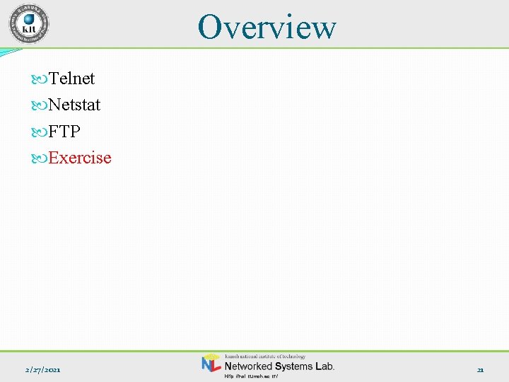 Overview Telnet Netstat FTP Exercise 2/27/2021 http: //nsl. kumoh. ac. kr/ 21 