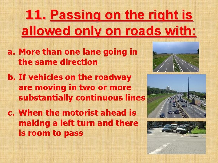 11. Passing on the right is allowed only on roads with: a. More than
