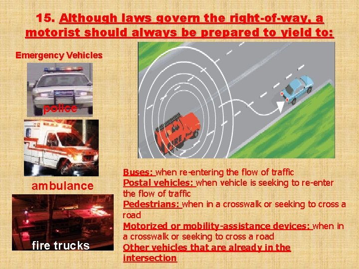 15. Although laws govern the right-of-way, a motorist should always be prepared to yield